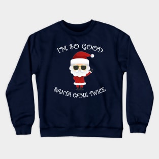 I'm So Good Santa Came Twice Christmas Crewneck Sweatshirt